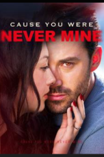 Cause You Were Never Mine