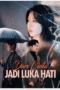 Dari Cinta Jadi Luka Hati Dari Cinta Jadi Luka Hati