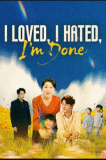 I Loved, I Hated, I'm Done I Loved, I Hated, I'm Done