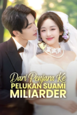 Dari Penjara ke Pelukan Suami Miliarder