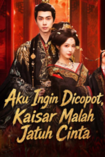 Aku Ingin Dicopot, Kaisar Malah Jatuh Cinta
